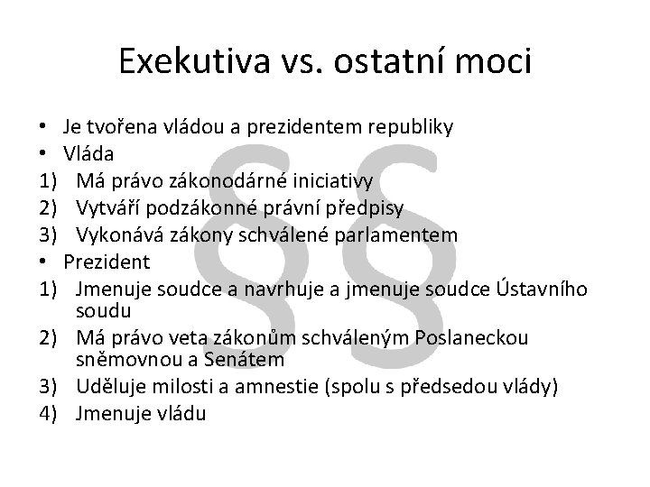 Exekutiva vs. ostatní moci • Je tvořena vládou a prezidentem republiky • Vláda 1)