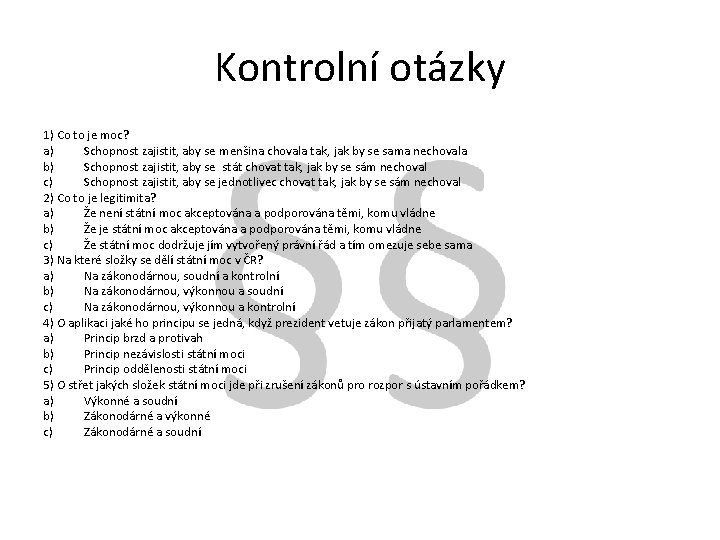 Kontrolní otázky 1) Co to je moc? a) Schopnost zajistit, aby se menšina chovala