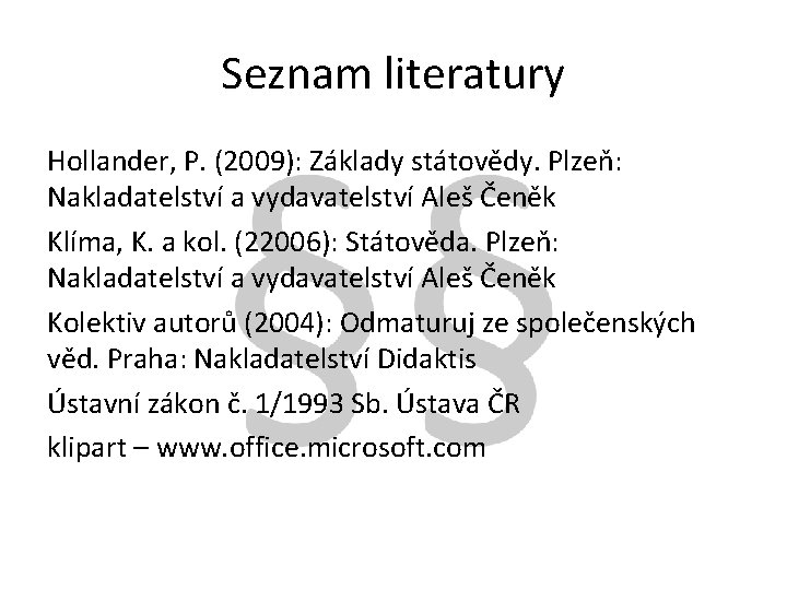 Seznam literatury Hollander, P. (2009): Základy státovědy. Plzeň: Nakladatelství a vydavatelství Aleš Čeněk Klíma,