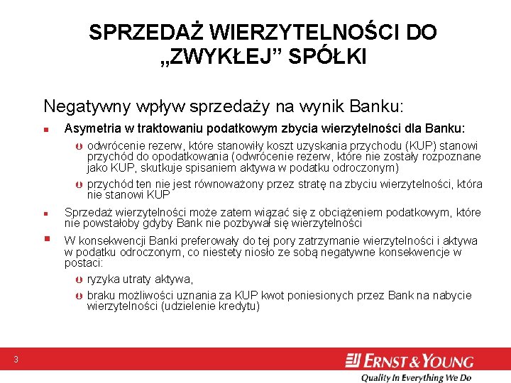 SPRZEDAŻ WIERZYTELNOŚCI DO „ZWYKŁEJ” SPÓŁKI Negatywny wpływ sprzedaży na wynik Banku: n Asymetria w