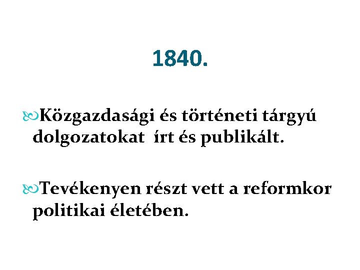 1840. Közgazdasági és történeti tárgyú dolgozatokat írt és publikált. Tevékenyen részt vett a reformkor