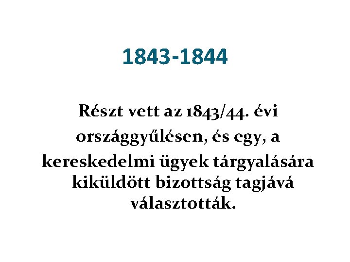 1843 -1844 Részt vett az 1843/44. évi országgyűlésen, és egy, a kereskedelmi ügyek tárgyalására