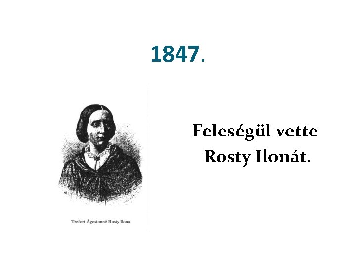 1847. Feleségül vette Rosty Ilonát. 