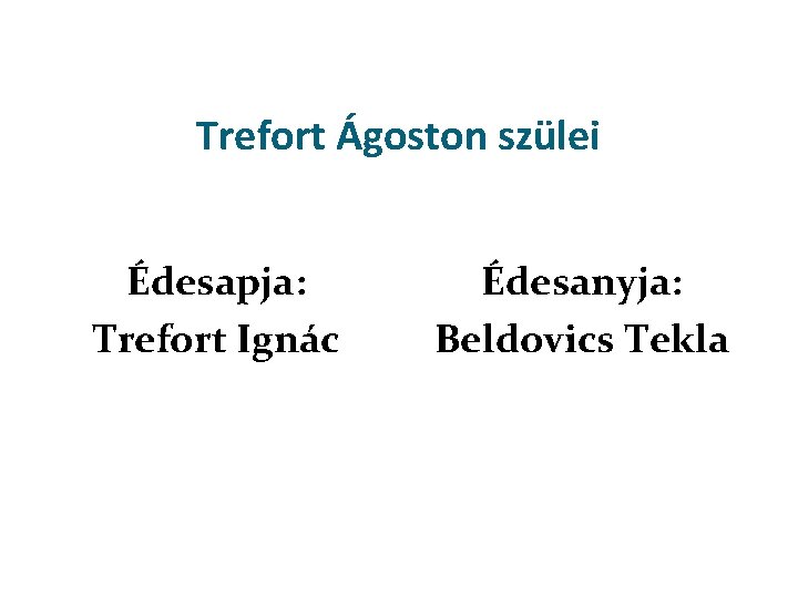 Trefort Ágoston szülei Édesapja: Trefort Ignác Édesanyja: Beldovics Tekla 