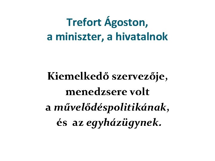 Trefort Ágoston, a miniszter, a hivatalnok Kiemelkedő szervezője, menedzsere volt a művelődéspolitikának, és az