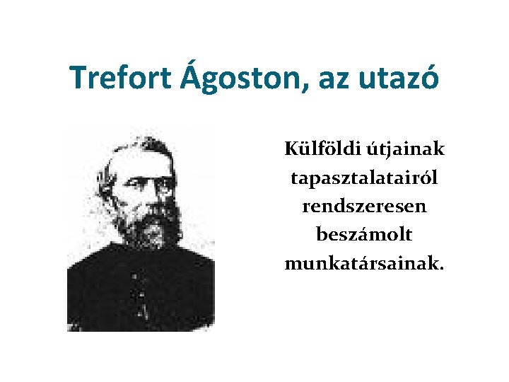 Trefort Ágoston, az utazó Külföldi útjainak tapasztalatairól rendszeresen beszámolt munkatársainak. 