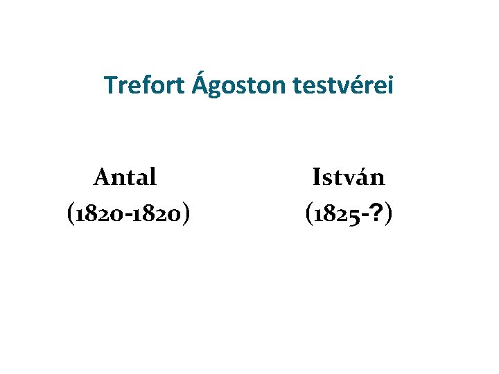 Trefort Ágoston testvérei Antal (1820 -1820) István (1825 -? ) 