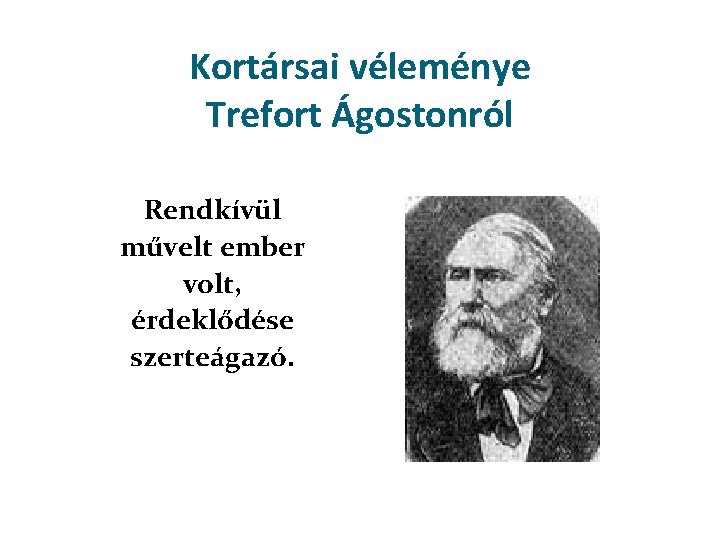 Kortársai véleménye Trefort Ágostonról Rendkívül művelt ember volt, érdeklődése szerteágazó. 