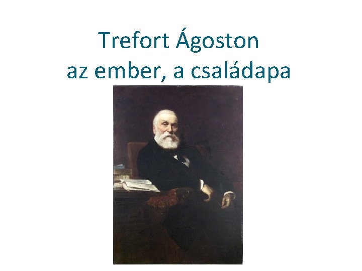 Trefort Ágoston az ember, a családapa 