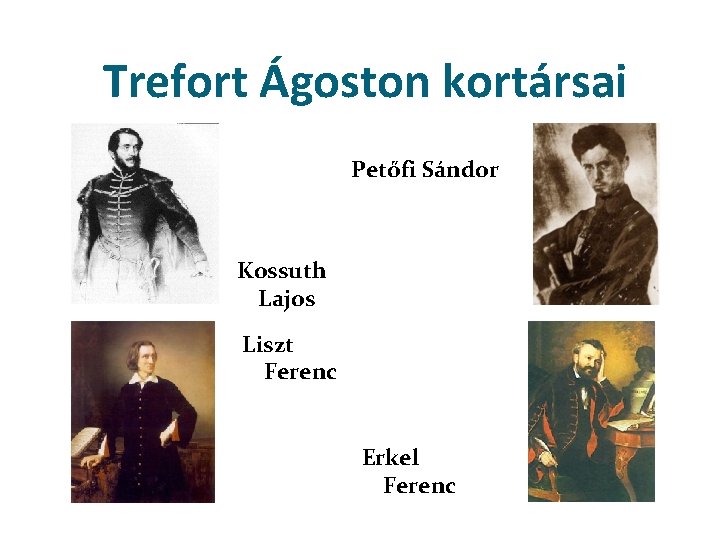 Trefort Ágoston kortársai Petőfi Sándor Kossuth Lajos Liszt Ferenc Erkel Ferenc 