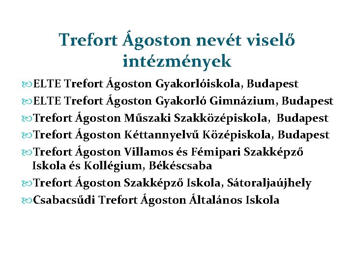 Trefort Ágoston nevét viselő intézmények ELTE Trefort Ágoston Gyakorlóiskola, Budapest ELTE Trefort Ágoston Gyakorló