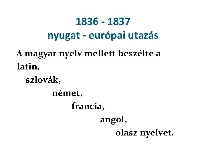 1836 - 1837 nyugat - európai utazás A magyar nyelv mellett beszélte a latin,