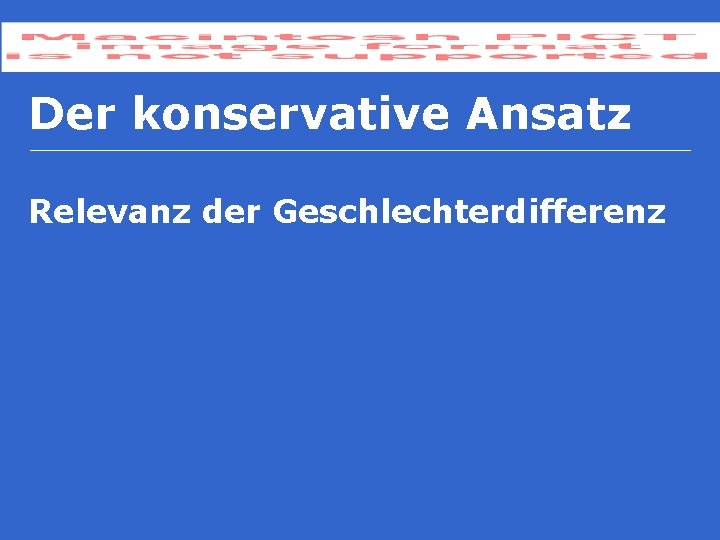 Der konservative Ansatz Relevanz der Geschlechterdifferenz 