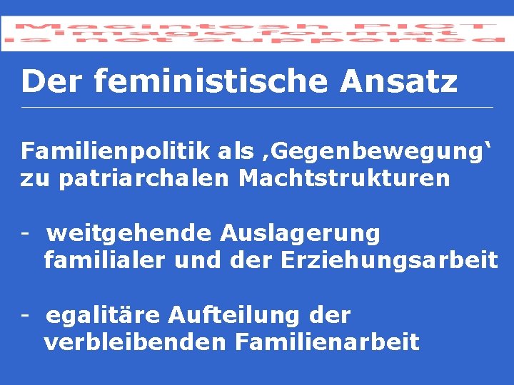 Der feministische Ansatz Familienpolitik als ‚Gegenbewegung‘ zu patriarchalen Machtstrukturen - weitgehende Auslagerung familialer und