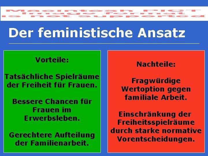 Der feministische Ansatz Vorteile: Tatsächliche Spielräume der Freiheit für Frauen. Bessere Chancen für Frauen