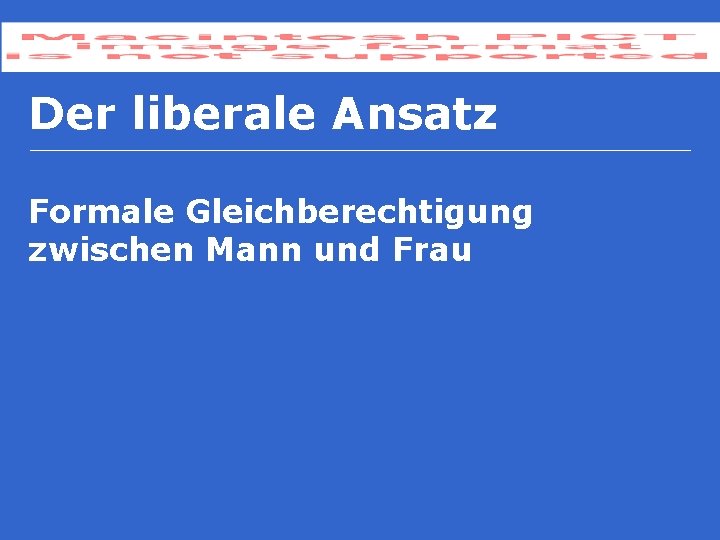 Der liberale Ansatz Formale Gleichberechtigung zwischen Mann und Frau 