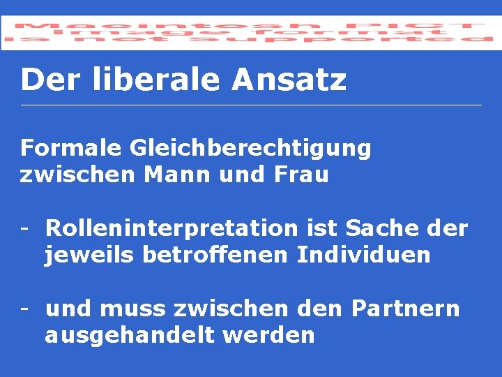 Der liberale Ansatz Formale Gleichberechtigung zwischen Mann und Frau - Rolleninterpretation ist Sache der