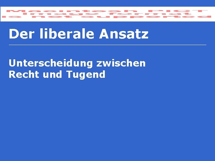 Der liberale Ansatz Unterscheidung zwischen Recht und Tugend 