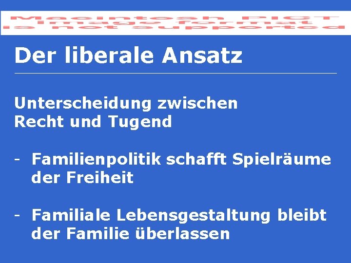 Der liberale Ansatz Unterscheidung zwischen Recht und Tugend - Familienpolitik schafft Spielräume der Freiheit