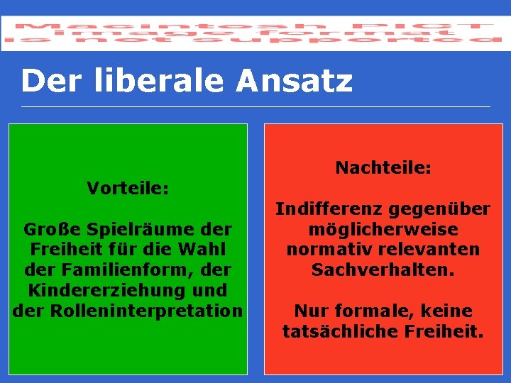 Der liberale Ansatz Vorteile: Große Spielräume der Freiheit für die Wahl der Familienform, der