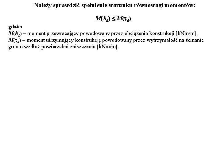 Należy sprawdzić spełnienie warunku równowagi momentów: M(Sd) M( d) gdzie: M(Sd) – moment przewracający