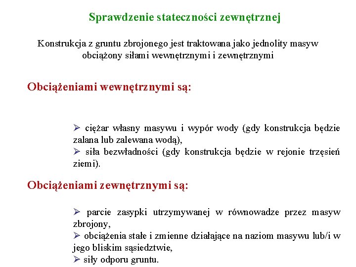 Sprawdzenie stateczności zewnętrznej Konstrukcja z gruntu zbrojonego jest traktowana jako jednolity masyw obciążony siłami