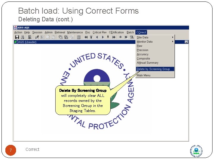 Batch load: Using Correct Forms Deleting Data (cont. ) Delete by Screening group Delete