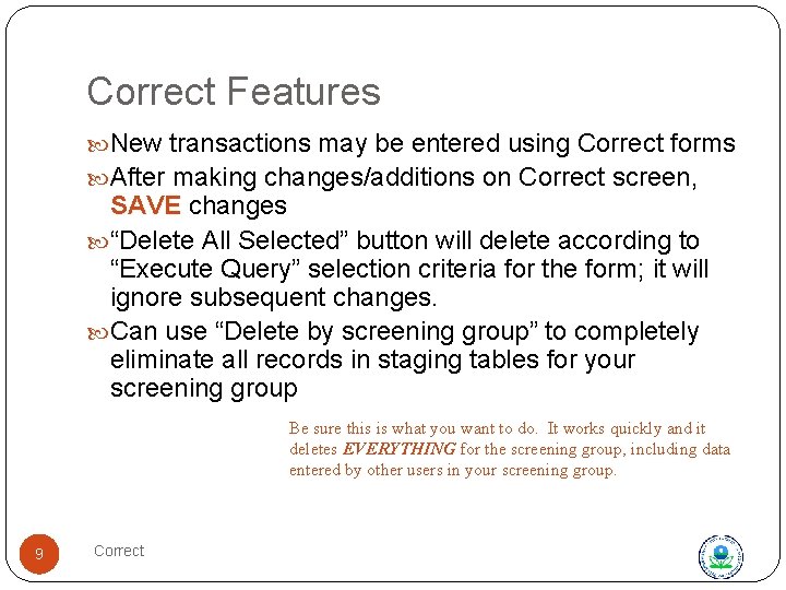 Correct Features New transactions may be entered using Correct forms After making changes/additions on