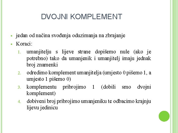 DVOJNI KOMPLEMENT § jedan od načina svođenja oduzimanja na zbrajanje § Koraci: 1. umanjitelju