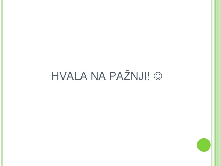 HVALA NA PAŽNJI! 