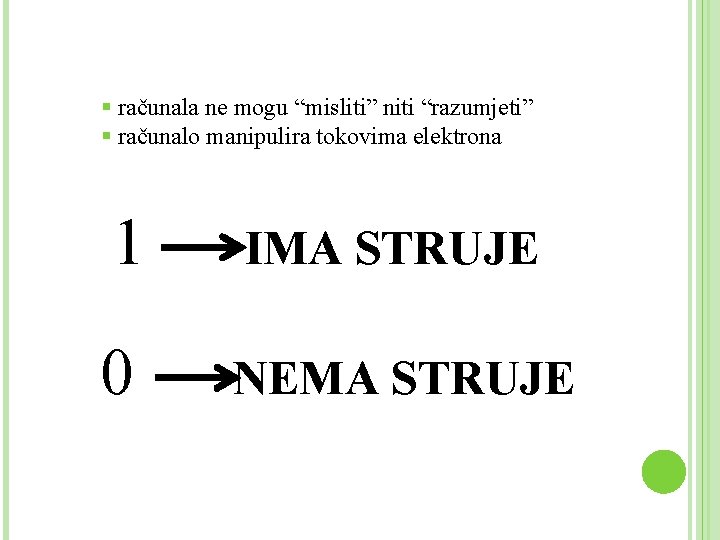 § računala ne mogu “misliti” niti “razumjeti” § računalo manipulira tokovima elektrona 1 IMA