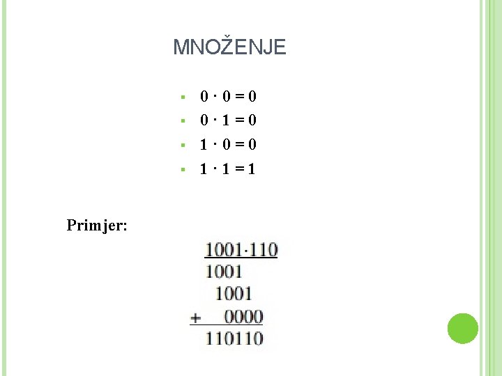 MNOŽENJE § § Primjer: 0· 0=0 0· 1=0 1· 0=0 1· 1=1 