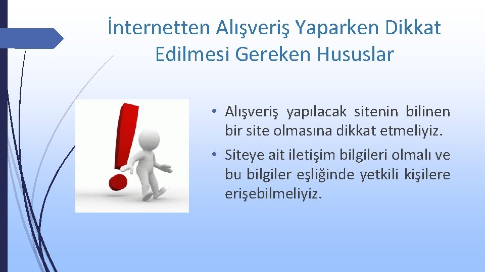 İnternetten Alışveriş Yaparken Dikkat Edilmesi Gereken Hususlar • Alışveriş yapılacak sitenin bilinen bir site