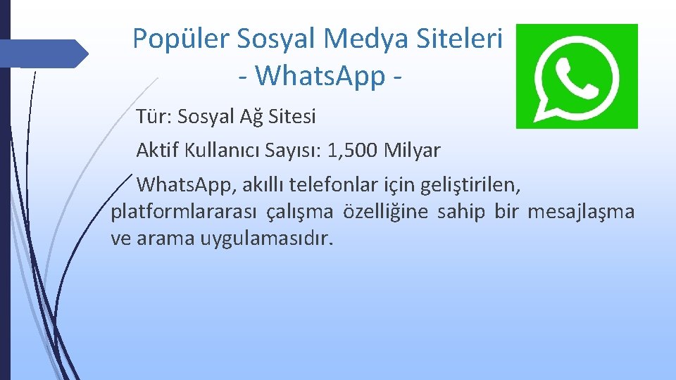 Popüler Sosyal Medya Siteleri - Whats. App Tür: Sosyal Ağ Sitesi Aktif Kullanıcı Sayısı: