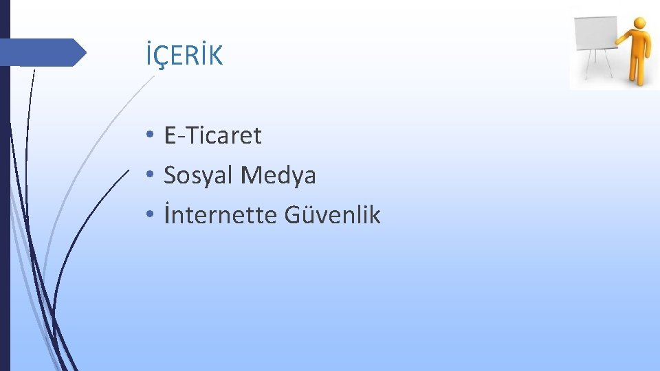 İÇERİK • E-Ticaret • Sosyal Medya • İnternette Güvenlik 