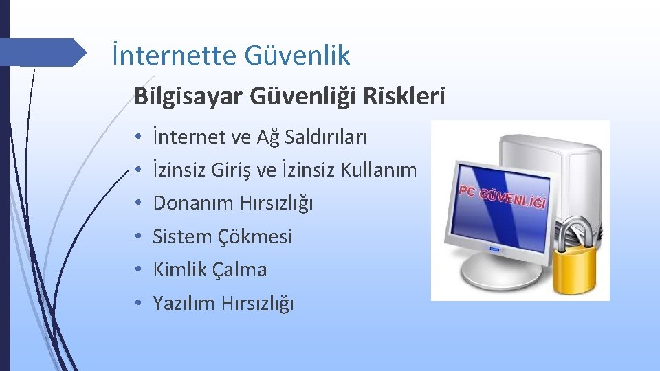 İnternette Güvenlik Bilgisayar Güvenliği Riskleri • • • İnternet ve Ağ Saldırıları İzinsiz Giriş