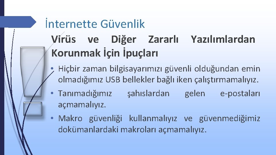 İnternette Güvenlik Virüs ve Diğer Zararlı Korunmak İçin İpuçları Yazılımlardan • Hiçbir zaman bilgisayarımızı