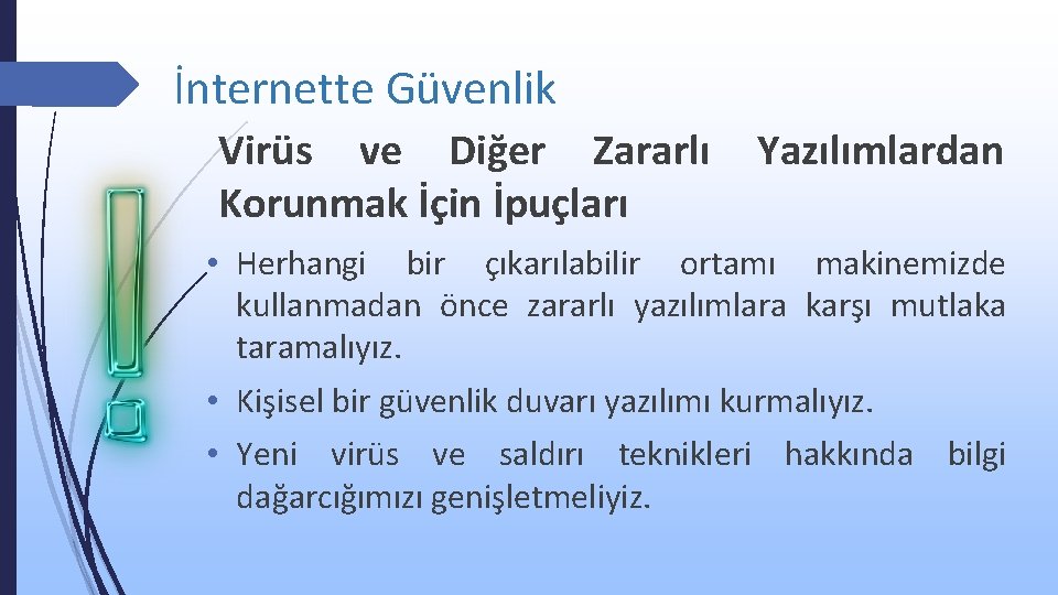 İnternette Güvenlik Virüs ve Diğer Zararlı Korunmak İçin İpuçları Yazılımlardan • Herhangi bir çıkarılabilir