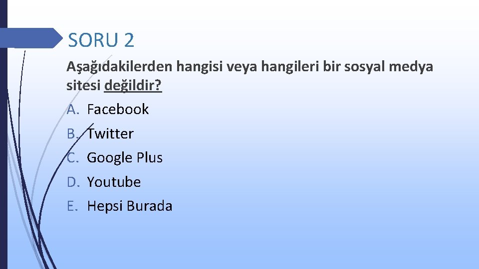 SORU 2 Aşağıdakilerden hangisi veya hangileri bir sosyal medya sitesi değildir? A. B. C.