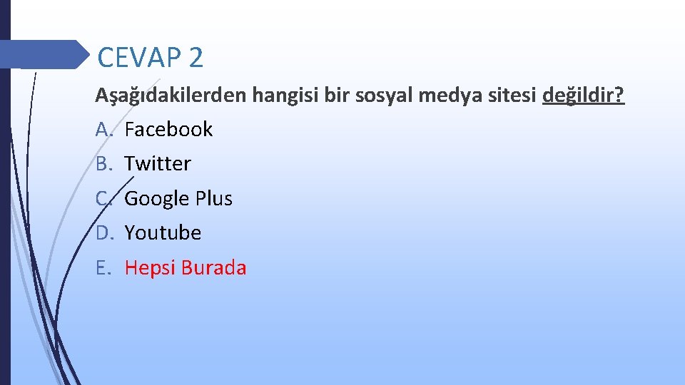 CEVAP 2 Aşağıdakilerden hangisi bir sosyal medya sitesi değildir? A. B. C. D. E.