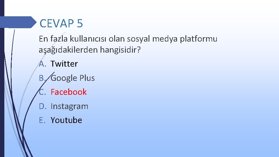 CEVAP 5 En fazla kullanıcısı olan sosyal medya platformu aşağıdakilerden hangisidir? A. B. C.