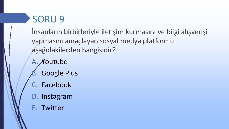 SORU 9 İnsanların birbirleriyle iletişim kurmasını ve bilgi alışverişi yapmasını amaçlayan sosyal medya platformu