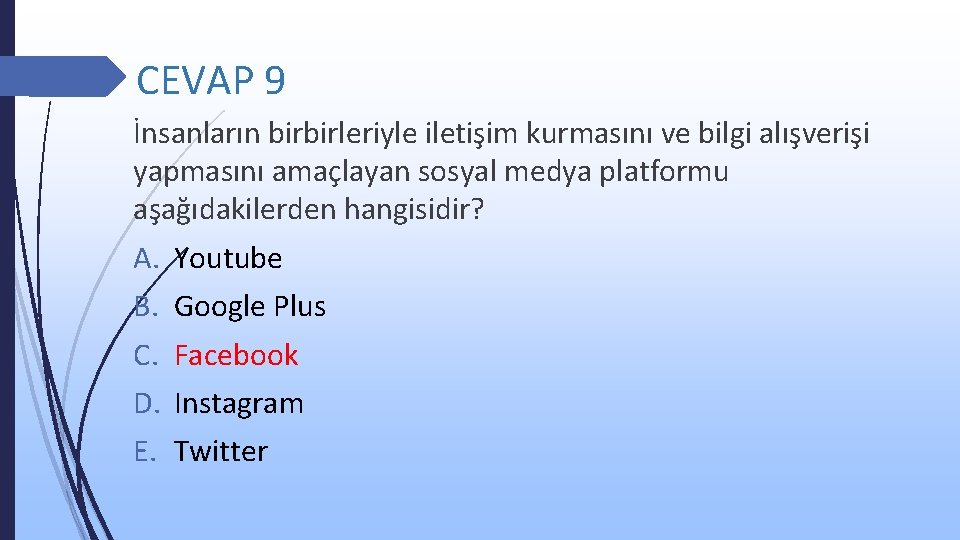 CEVAP 9 İnsanların birbirleriyle iletişim kurmasını ve bilgi alışverişi yapmasını amaçlayan sosyal medya platformu