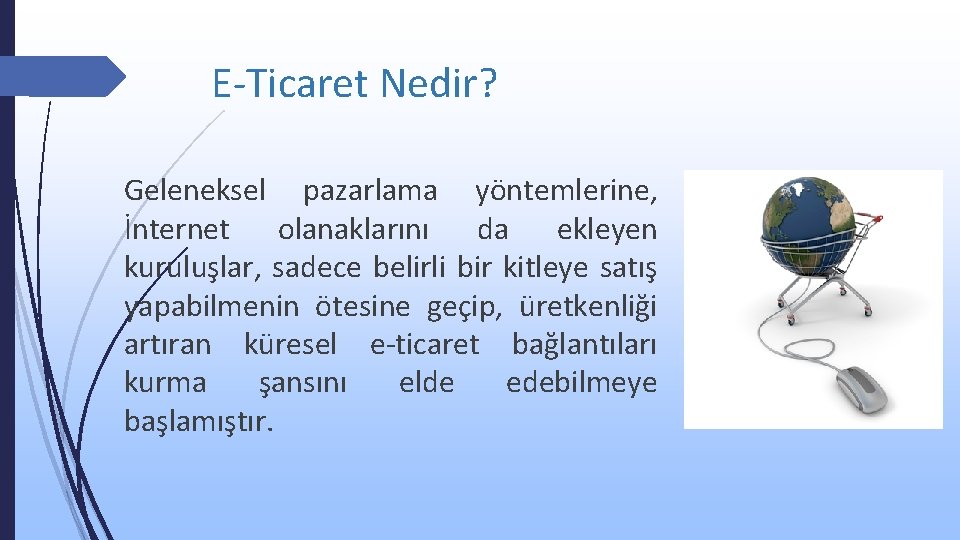 E-Ticaret Nedir? Geleneksel pazarlama yöntemlerine, İnternet olanaklarını da ekleyen kuruluşlar, sadece belirli bir kitleye