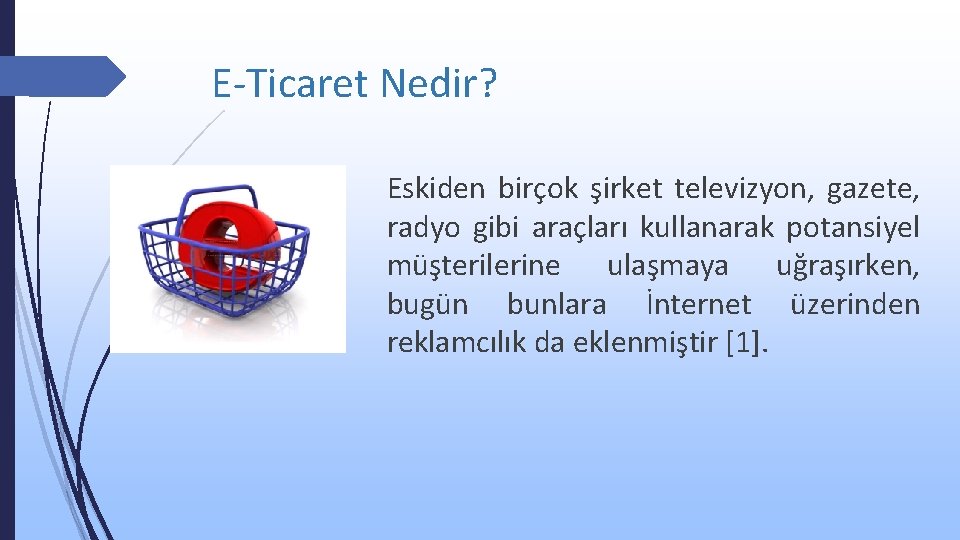 E-Ticaret Nedir? Eskiden birçok şirket televizyon, gazete, radyo gibi araçları kullanarak potansiyel müşterilerine ulaşmaya