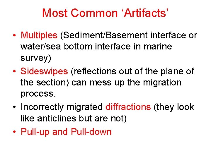 Most Common ‘Artifacts’ • Multiples (Sediment/Basement interface or water/sea bottom interface in marine survey)
