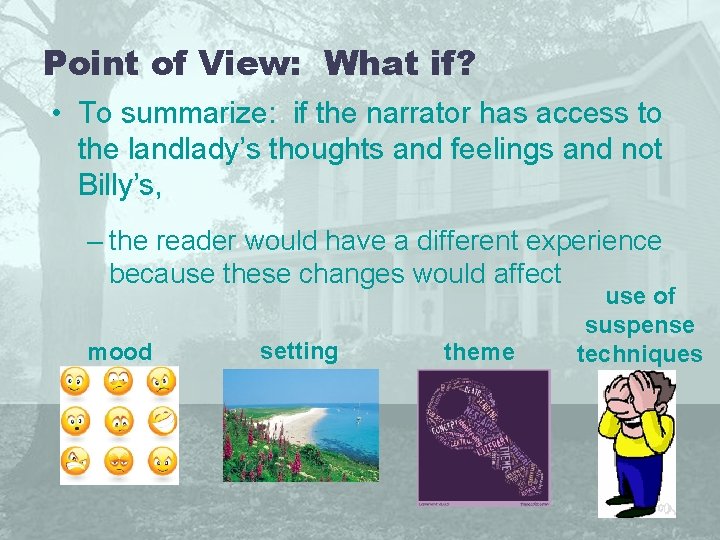Point of View: What if? • To summarize: if the narrator has access to