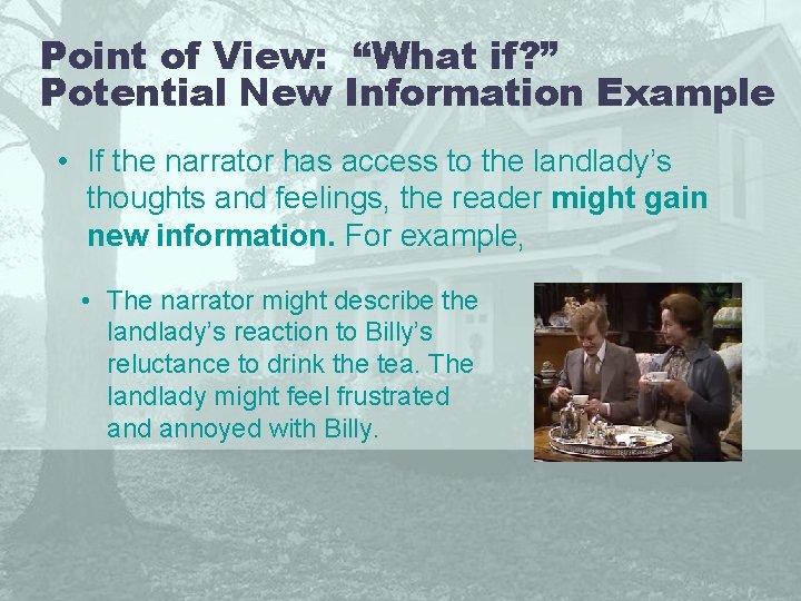 Point of View: “What if? ” Potential New Information Example • If the narrator