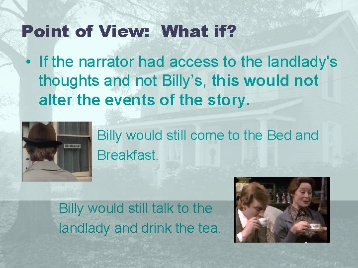 Point of View: What if? • If the narrator had access to the landlady's