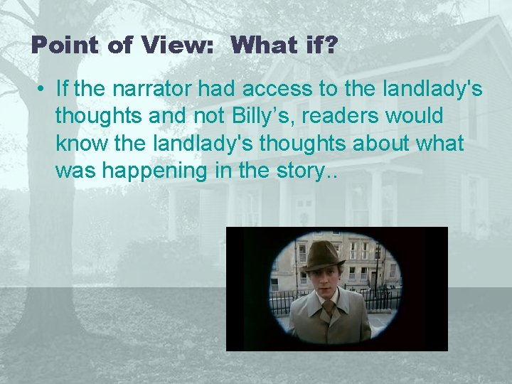 Point of View: What if? • If the narrator had access to the landlady's